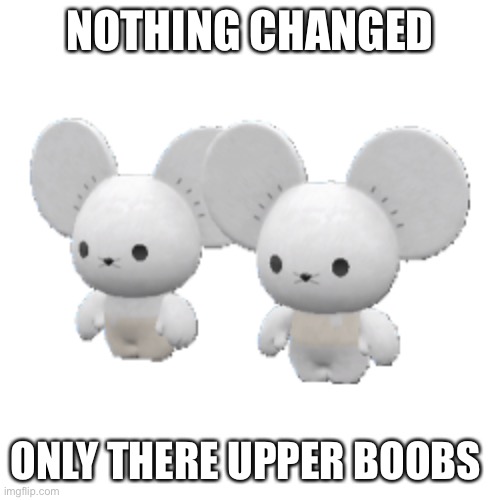 Shiny mouse pokemon | NOTHING CHANGED; ONLY THERE UPPER BOOBS | image tagged in shiny mouse pokemon | made w/ Imgflip meme maker