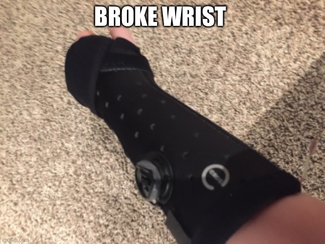 BROKE WRIST | made w/ Imgflip meme maker