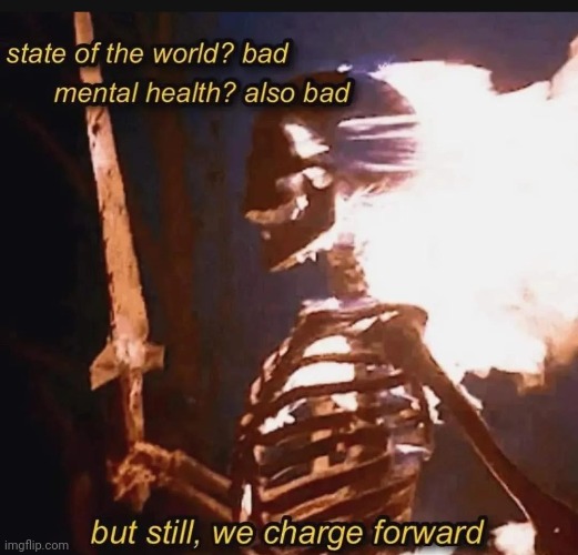 Hope yall have a good day. Stay strong. | image tagged in skeleton,burning,burning skeleton | made w/ Imgflip meme maker