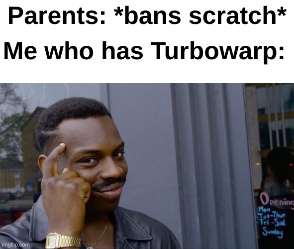 Roll Safe Think About It | Parents: *bans scratch*; Me who has Turbowarp: | image tagged in memes,roll safe think about it | made w/ Imgflip meme maker