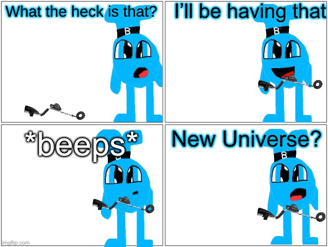 Blank Comic Panel 2x2 Meme | I’ll be having that; What the heck is that? *beeps*; New Universe? | image tagged in memes,blank comic panel 2x2 | made w/ Imgflip meme maker