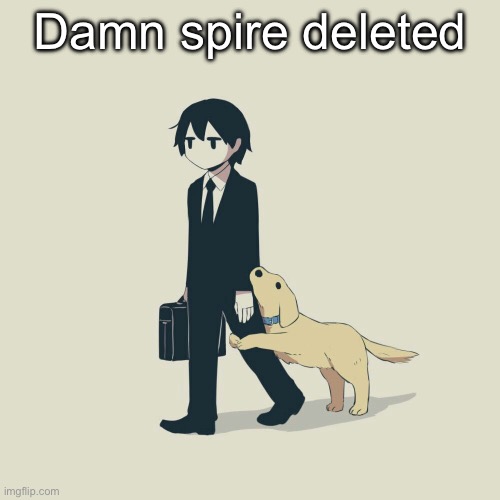 Avogado6 | Damn spire deleted | image tagged in avogado6 | made w/ Imgflip meme maker