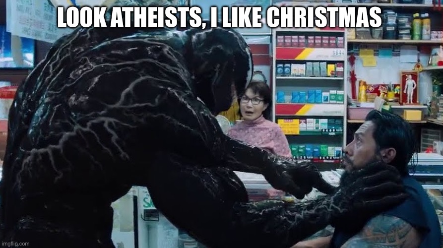 threat | LOOK ATHEISTS, I LIKE CHRISTMAS | image tagged in threat | made w/ Imgflip meme maker