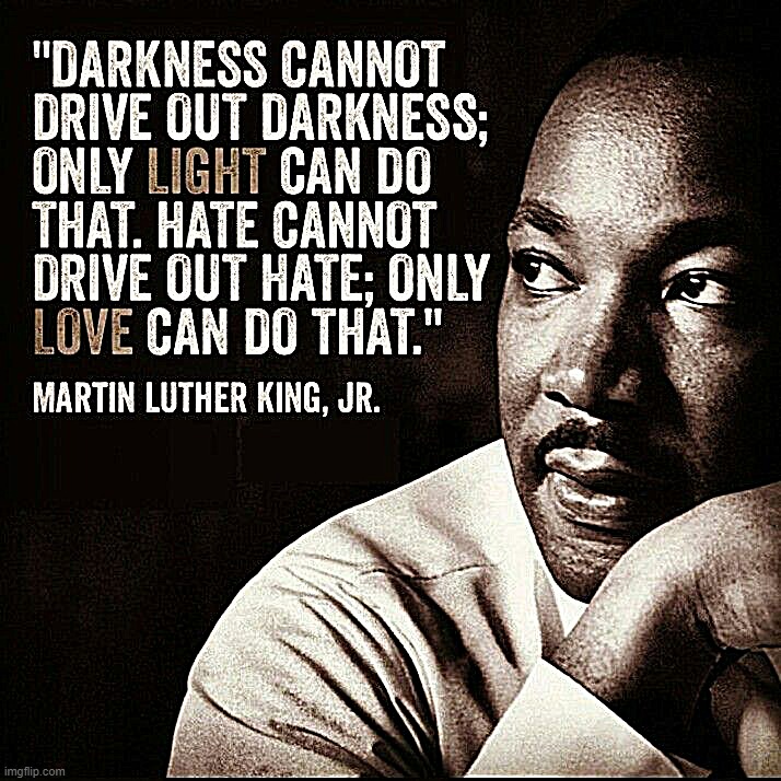 MLK quote darkness light hate love | image tagged in mlk quote darkness light hate love | made w/ Imgflip meme maker