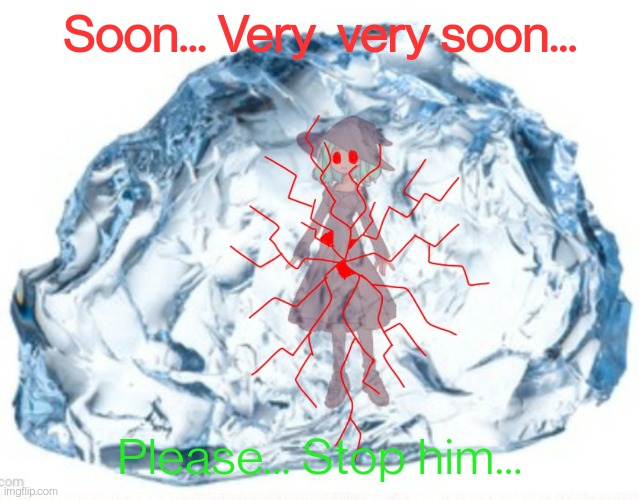 Look in comments | Soon... Very  very soon... Please... Stop him... | made w/ Imgflip meme maker