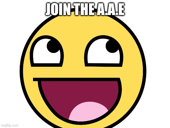 JOIN THE A.A.E | made w/ Imgflip meme maker