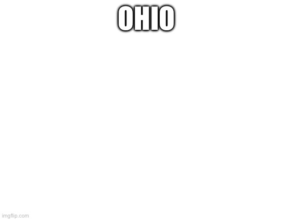 OHIO | made w/ Imgflip meme maker