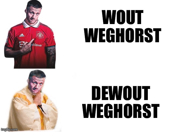 Wout Weghorst | WOUT WEGHORST; DEWOUT WEGHORST | image tagged in manchester united,wout weghorst,football,soccer | made w/ Imgflip meme maker