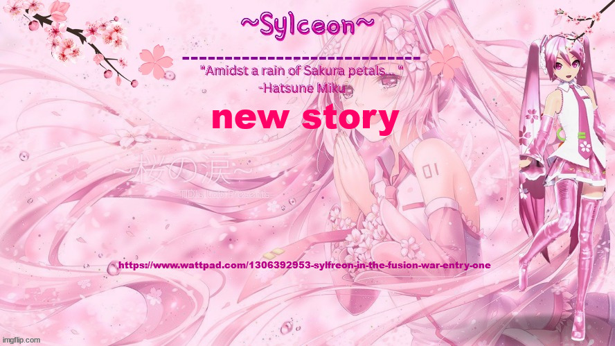 also glaveon isn't sylceon's only sister, she has 4 more sisters but they broke apart from each other | new story; https://www.wattpad.com/1306392953-sylfreon-in-the-fusion-war-entry-one | image tagged in sylc's sakura temp thx drm | made w/ Imgflip meme maker