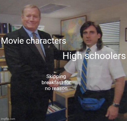 the office congratulations | Movie characters; High schoolers; Skipping breakfast for no reason | image tagged in the office congratulations | made w/ Imgflip meme maker
