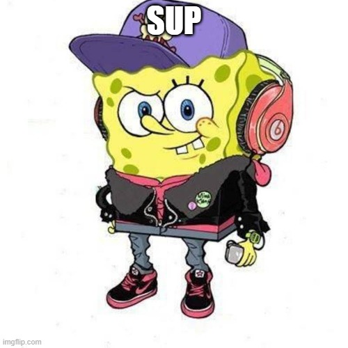 Spongebob Cool | SUP | image tagged in spongebob | made w/ Imgflip meme maker