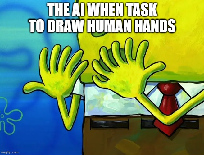 how many fingers I'm holding up! | THE AI WHEN TASK TO DRAW HUMAN HANDS | image tagged in spongebob | made w/ Imgflip meme maker