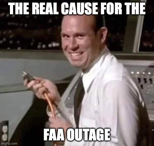 FAA Outage | THE REAL CAUSE FOR THE; FAA OUTAGE | image tagged in faa,outage,funny,airplane | made w/ Imgflip meme maker