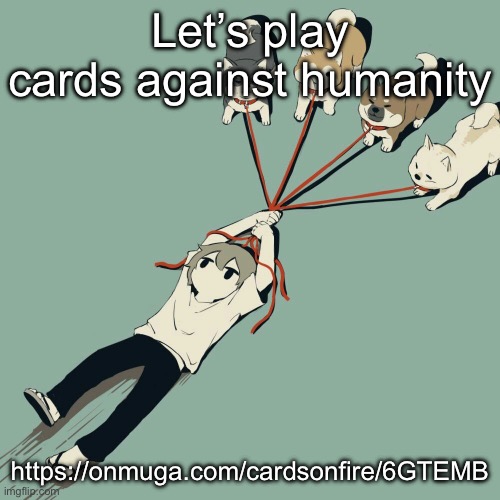 https://onmuga.com/cardsonfire/6GTEMB | Let’s play cards against humanity; https://onmuga.com/cardsonfire/6GTEMB | image tagged in avogado6 | made w/ Imgflip meme maker