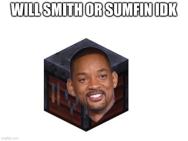 Somthin idk him | WILL SMITH OR SUMFIN IDK | made w/ Imgflip meme maker