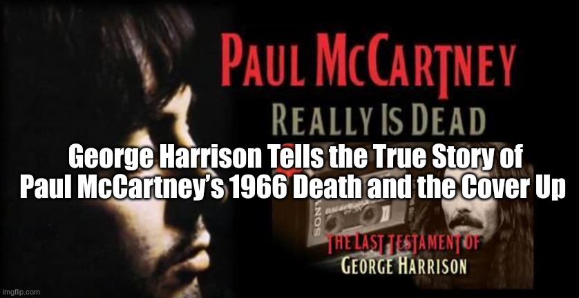 George Harrison Tells the True Story of Paul McCartney’s 1966 Death and the Cover Up   (Video) 