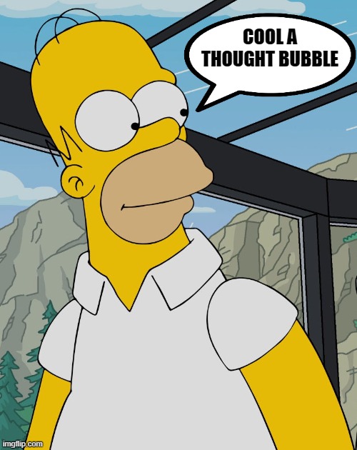 cool | COOL A THOUGHT BUBBLE | image tagged in homer,thought bubble | made w/ Imgflip meme maker