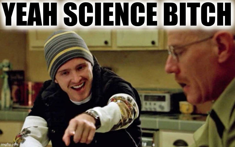 Jesse Pinkman Yeah Science Bitch | YEAH SCIENCE BITCH | image tagged in jesse pinkman yeah science bitch | made w/ Imgflip meme maker