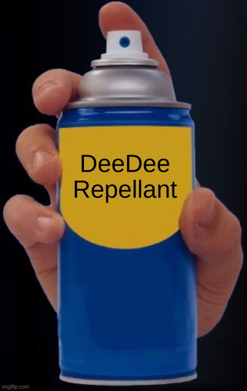 Spray Bottle | DeeDee Repellant | image tagged in spray bottle | made w/ Imgflip meme maker