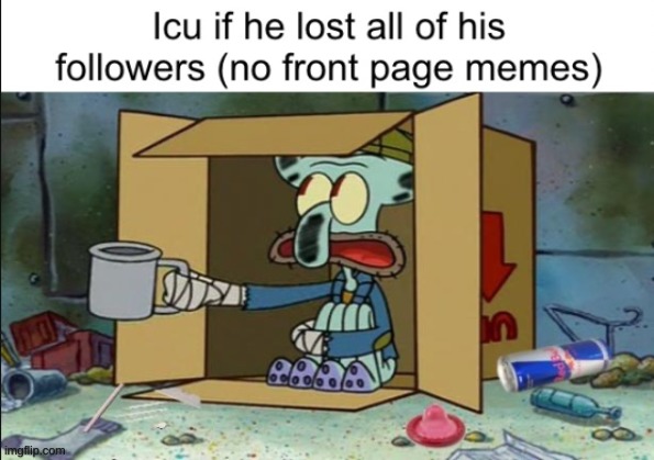 *iceu | image tagged in squidward poor,repost | made w/ Imgflip meme maker