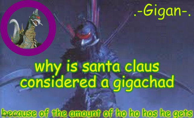 j | why is santa claus considered a gigachad; because of the amount of ho ho hos he gets | made w/ Imgflip meme maker