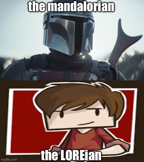 grian fans? | the mandalorian; the LOREian | image tagged in the mandalorian,grian,minecraft | made w/ Imgflip meme maker