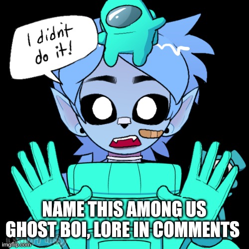 Da potate needs a name | NAME THIS AMONG US GHOST BOI, LORE IN COMMENTS | made w/ Imgflip meme maker