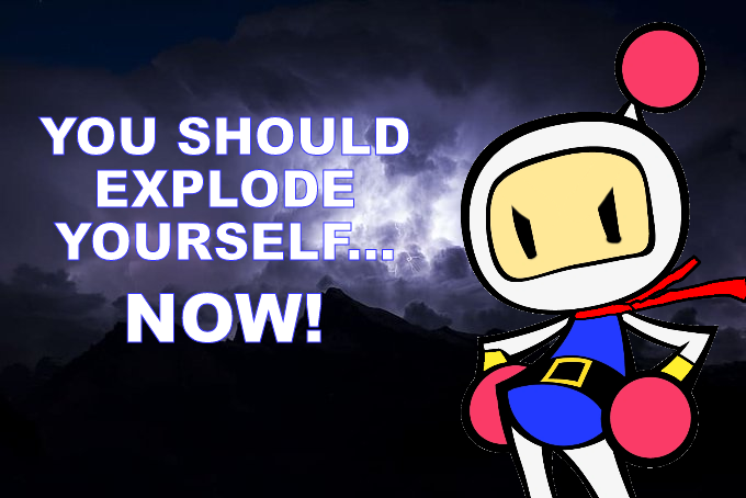 YOU SHOULD EXPLODE YOURSELF... NOW! Blank Meme Template