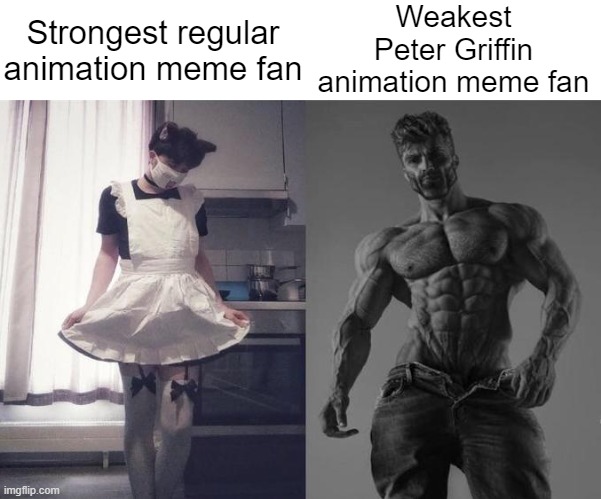 Strongest Fan VS Weakest Fan | Strongest regular animation meme fan; Weakest Peter Griffin animation meme fan | image tagged in strongest fan vs weakest fan | made w/ Imgflip meme maker