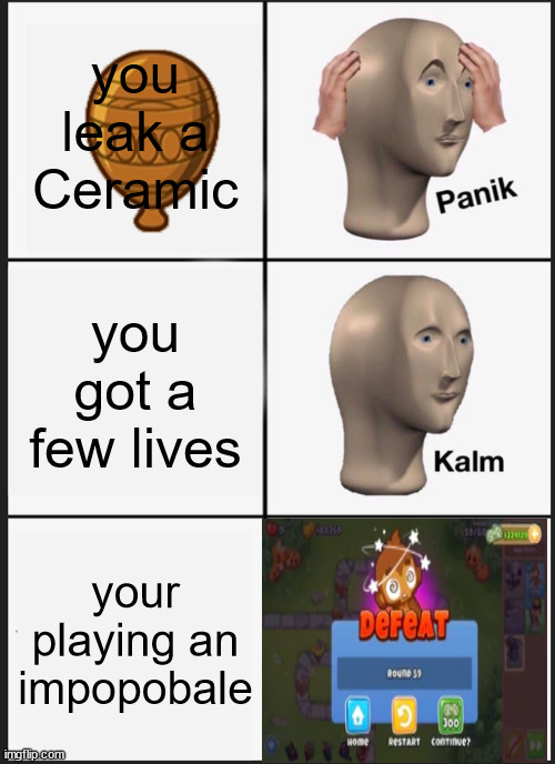 2k points Speacil | you leak a Ceramic; you got a few lives; your playing an impopobale | image tagged in memes,panik kalm panik | made w/ Imgflip meme maker