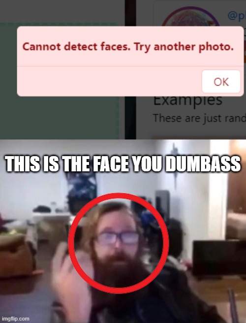 THIS IS THE FACE YOU DUMBASS | made w/ Imgflip meme maker