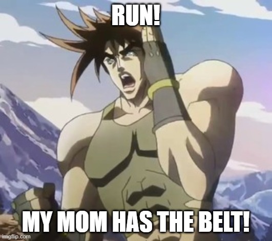 Nigerundayo | RUN! MY MOM HAS THE BELT! | image tagged in nigerundayo | made w/ Imgflip meme maker