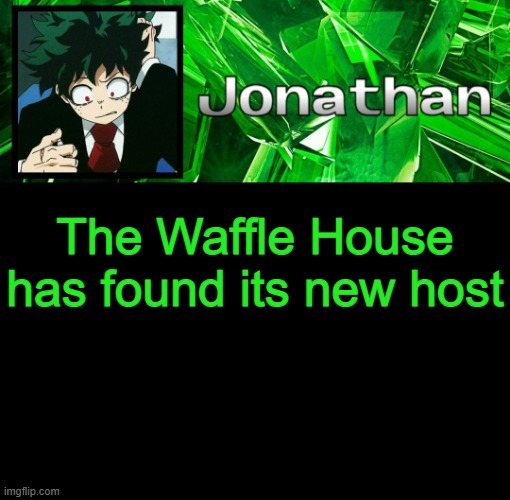 Run | The Waffle House has found its new host | image tagged in 3rd jonathan temp | made w/ Imgflip meme maker