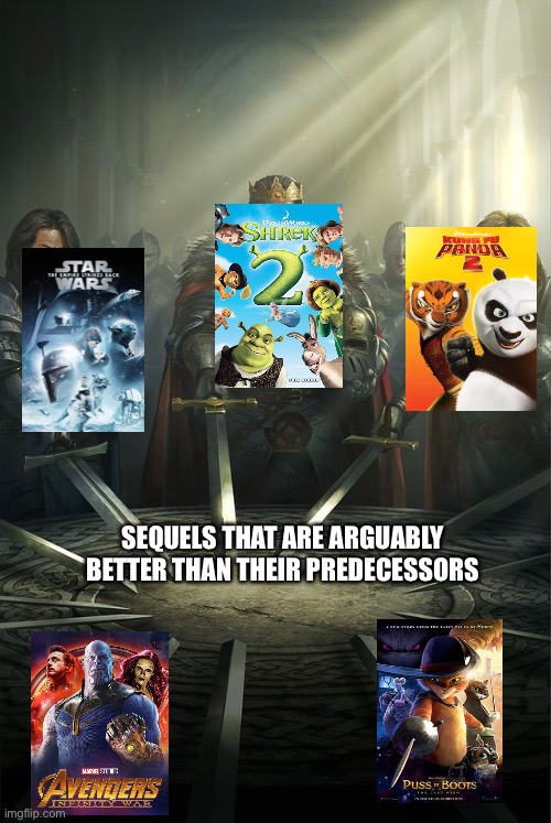 Knights of the Round Table | SEQUELS THAT ARE ARGUABLY BETTER THAN THEIR PREDECESSORS | image tagged in knights of the round table,memes | made w/ Imgflip meme maker