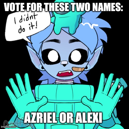 azriel or alexi | VOTE FOR THESE TWO NAMES:; AZRIEL OR ALEXI | made w/ Imgflip meme maker