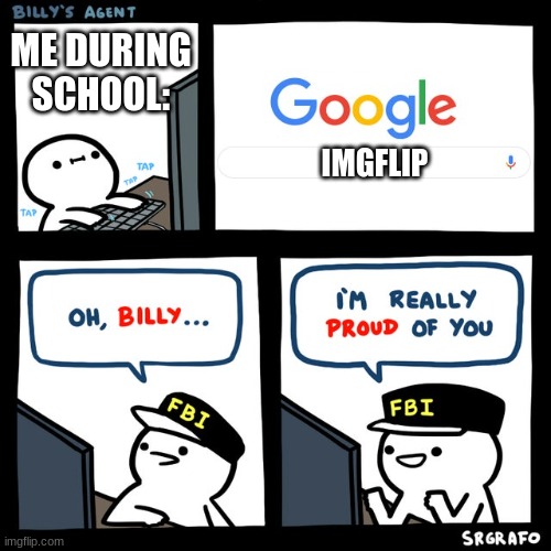 The only reason why I get on IMGFLIP | ME DURING SCHOOL:; IMGFLIP | image tagged in billy's fbi agent,middle school,dank memes,funny,memes | made w/ Imgflip meme maker