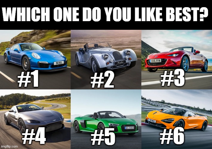 2 | WHICH ONE DO YOU LIKE BEST? #1; #2; #3; #4; #6; #5 | image tagged in cars,choose one | made w/ Imgflip meme maker