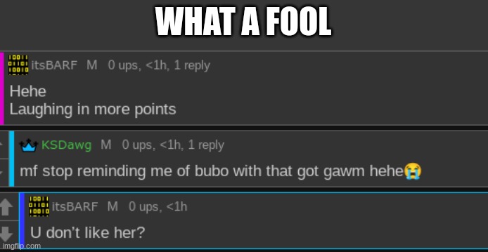 /j i love you (also /j we just chill) | WHAT A FOOL | made w/ Imgflip meme maker