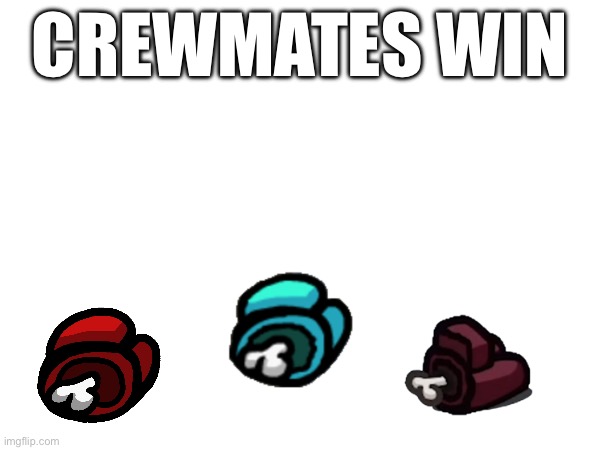 CREWMATES WIN | made w/ Imgflip meme maker