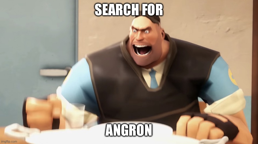 Angry Heavy | SEARCH FOR; ANGRON | image tagged in angry heavy | made w/ Imgflip meme maker