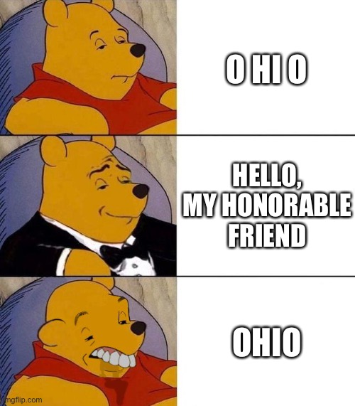 Best,Better, Blurst | O HI O HELLO, MY HONORABLE FRIEND OHIO | image tagged in best better blurst | made w/ Imgflip meme maker