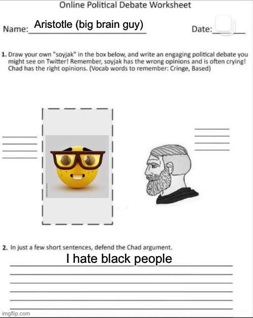 I hope I did it right | Aristotle (big brain guy); I hate black people | made w/ Imgflip meme maker