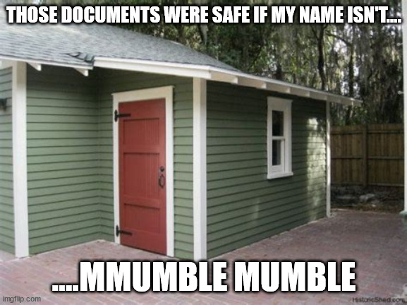 Biden | THOSE DOCUMENTS WERE SAFE IF MY NAME ISN'T.... ....MMUMBLE MUMBLE | image tagged in joe biden | made w/ Imgflip meme maker