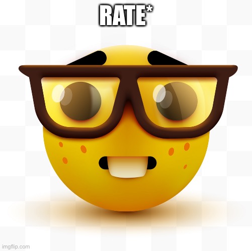 Nerd emoji | RATE* | image tagged in nerd emoji | made w/ Imgflip meme maker