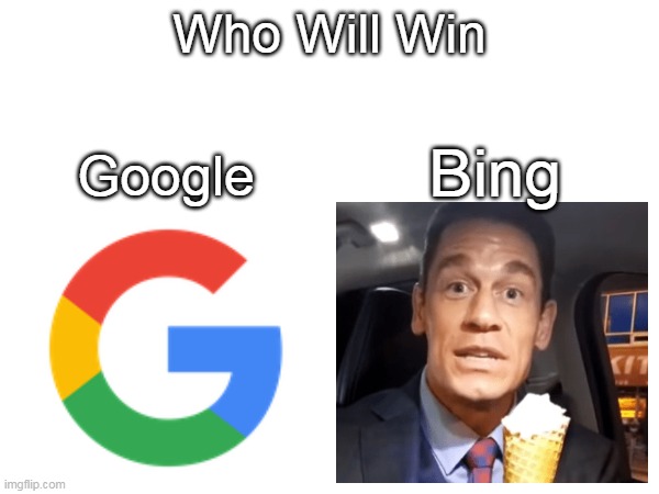 I Wonder | Who Will Win; Bing; Google | image tagged in john cena,bing,google | made w/ Imgflip meme maker