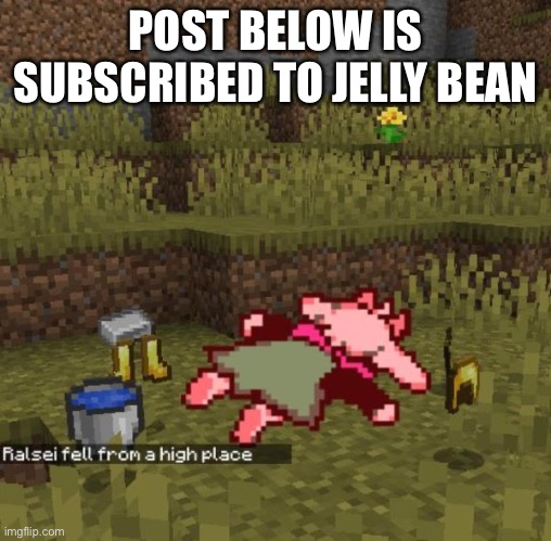 POST BELOW IS SUBSCRIBED TO JELLY BEAN | made w/ Imgflip meme maker