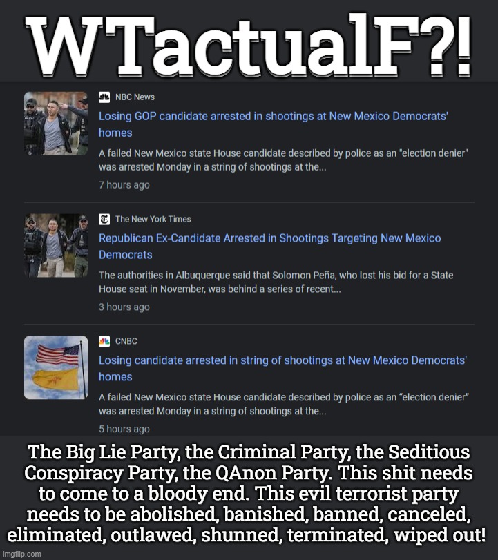the deplorable trumpublicans | WTactualF?! The Big Lie Party, the Criminal Party, the Seditious
Conspiracy Party, the QAnon Party. This shit needs
to come to a bloody end. This evil terrorist party
needs to be abolished, banished, banned, canceled,
eliminated, outlawed, shunned, terminated, wiped out! | image tagged in basket of deplorables,evil,terrorists | made w/ Imgflip meme maker