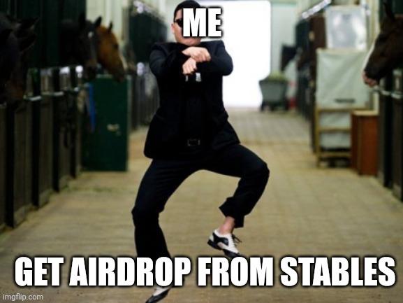 Psy Horse Dance Meme | ME; GET AIRDROP FROM STABLES | image tagged in memes,psy horse dance | made w/ Imgflip meme maker