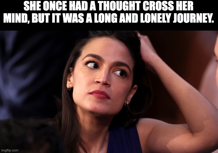 AOC - Gas Stove Wisdom | SHE ONCE HAD A THOUGHT CROSS HER MIND, BUT IT WAS A LONG AND LONELY JOURNEY. | image tagged in crazy aoc | made w/ Imgflip meme maker
