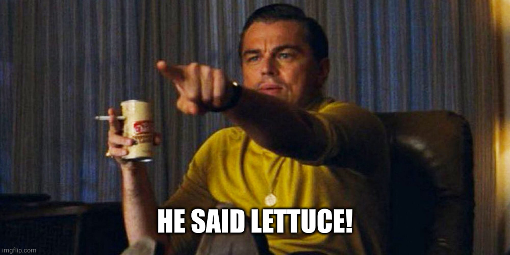 Leo pointing | HE SAID LETTUCE! | image tagged in leo pointing | made w/ Imgflip meme maker